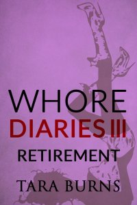 Tara Burns - Whore Diaries III - Retirement